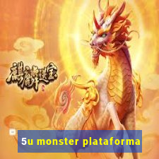 5u monster plataforma